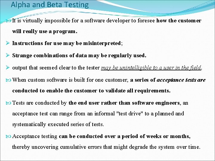 Alpha and Beta Testing It is virtually impossible for a software developer to foresee
