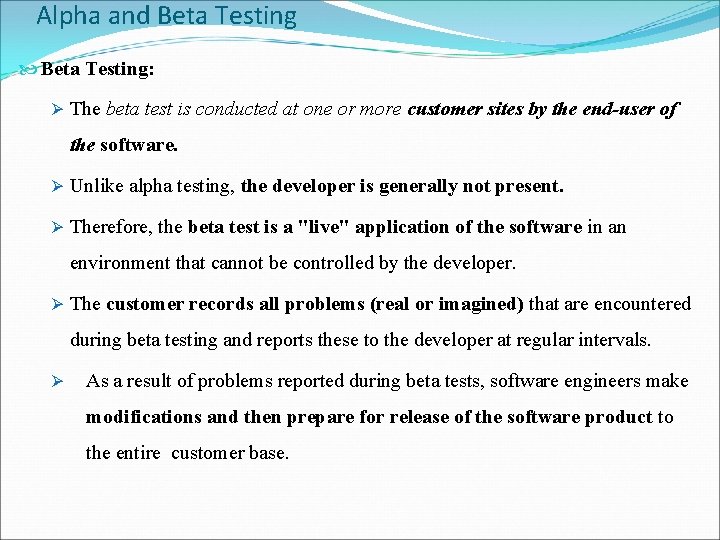 Alpha and Beta Testing: Ø The beta test is conducted at one or more