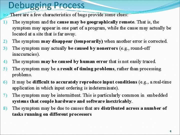 Debugging Process There a few characteristics of bugs provide some clues: 1) The symptom