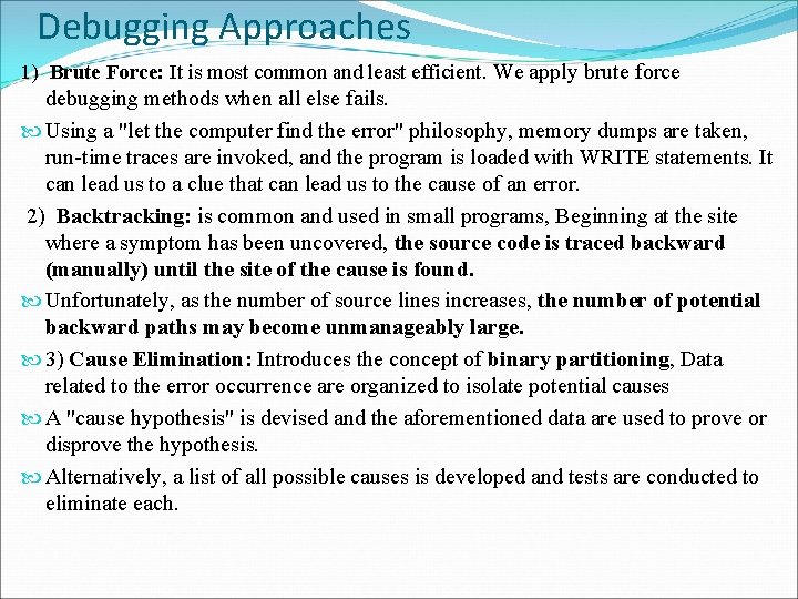 Debugging Approaches 1) Brute Force: It is most common and least efficient. We apply