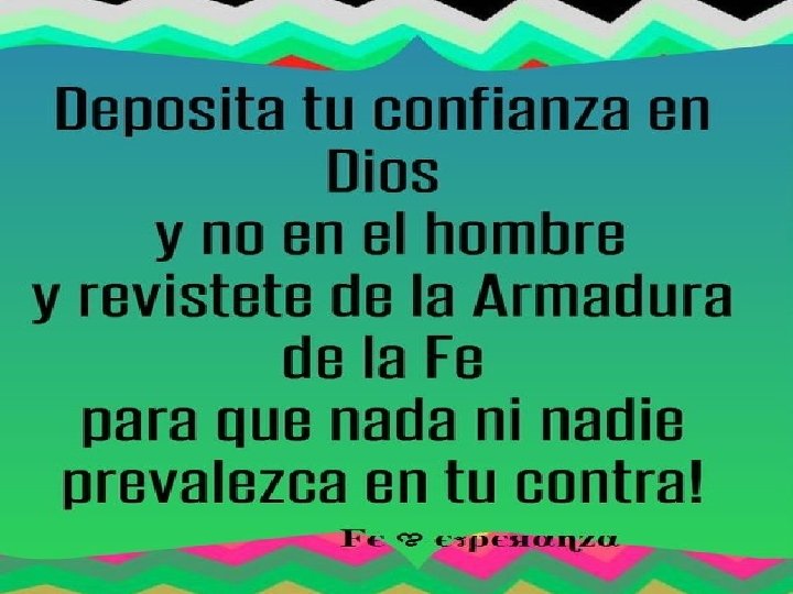  • Confiar en Dios es Rehusar apoyarnos en la prudencia humana. • Isaías
