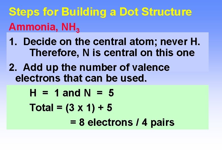 Steps for Building a Dot Structure Ammonia, NH 3 1. Decide on the central