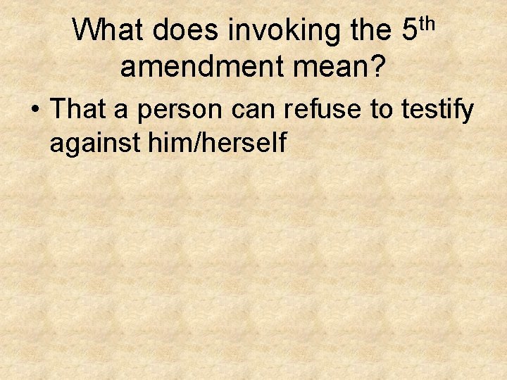 What does invoking the amendment mean? th 5 • That a person can refuse