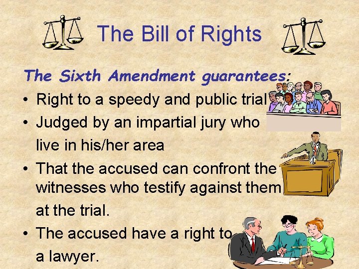 The Bill of Rights The Sixth Amendment guarantees: • Right to a speedy and