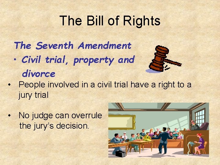 The Bill of Rights The Seventh Amendment • Civil trial, property and divorce •