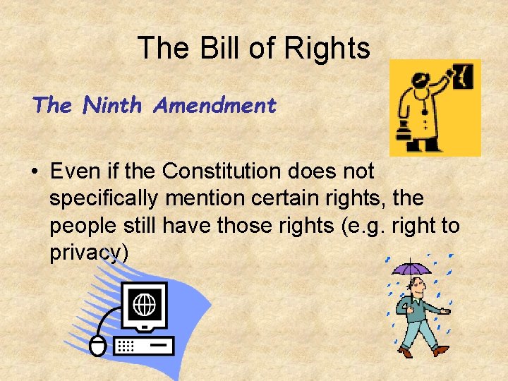 The Bill of Rights The Ninth Amendment • Even if the Constitution does not