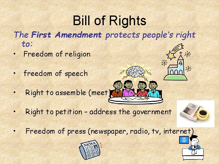 Bill of Rights The First Amendment protects people’s right to: • Freedom of religion