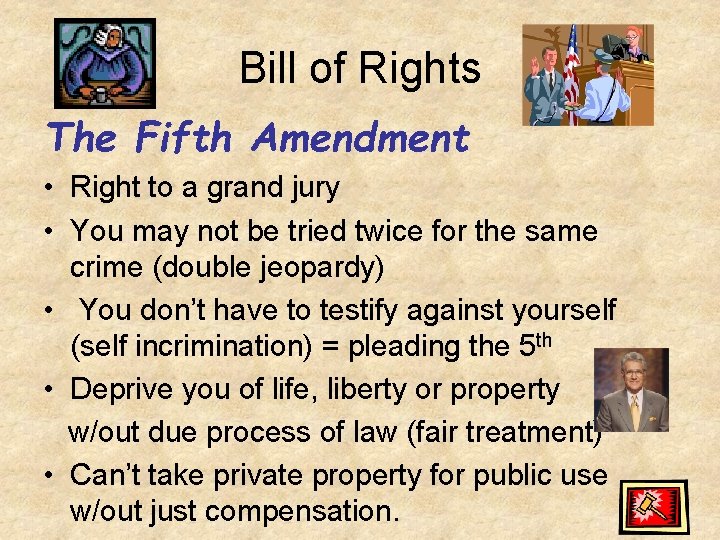 Bill of Rights The Fifth Amendment • Right to a grand jury • You