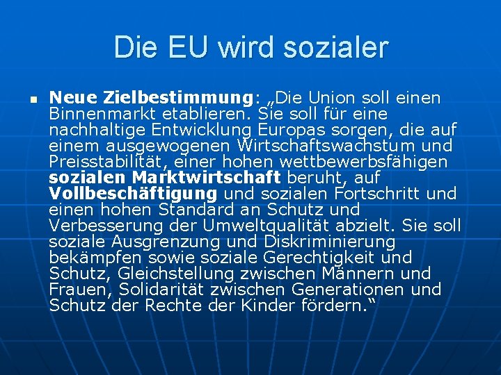 Die EU wird sozialer n Neue Zielbestimmung: „Die Union soll einen Binnenmarkt etablieren. Sie