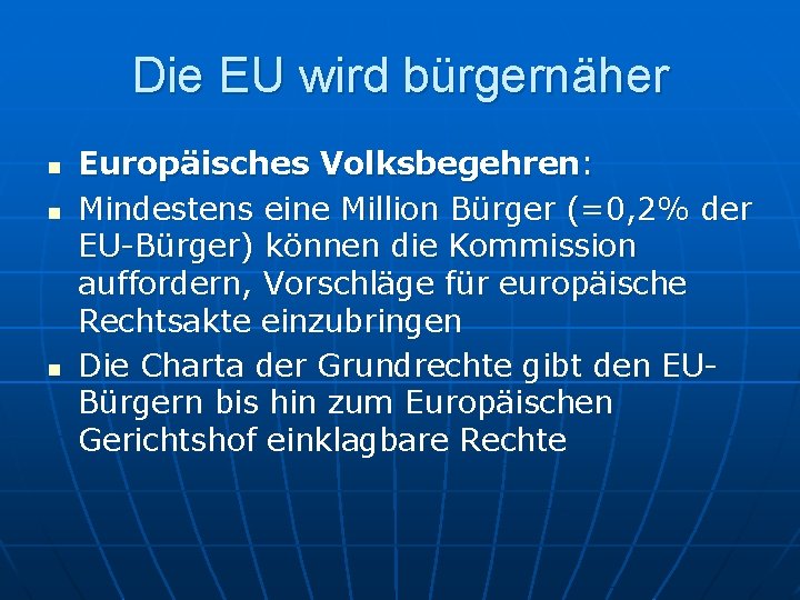 Die EU wird bürgernäher n n n Europäisches Volksbegehren: Mindestens eine Million Bürger (=0,