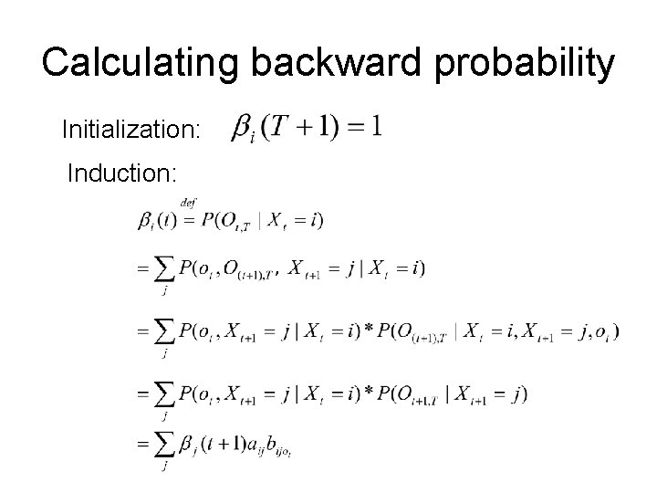Calculating backward probability Initialization: Induction: 
