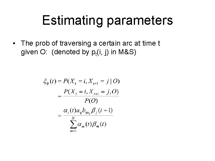 Estimating parameters • The prob of traversing a certain arc at time t given