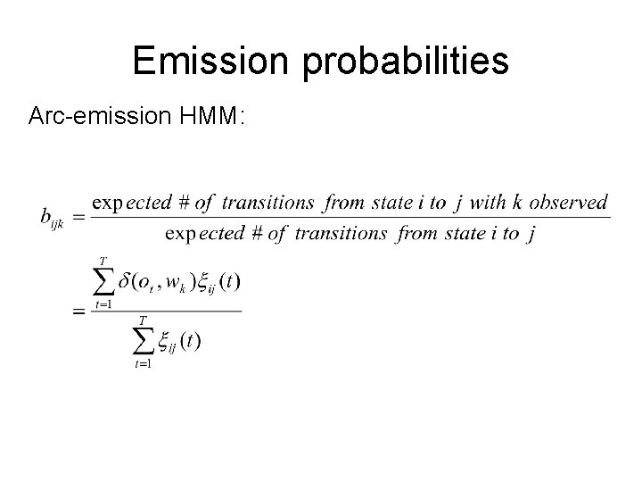 Emission probabilities Arc-emission HMM: 