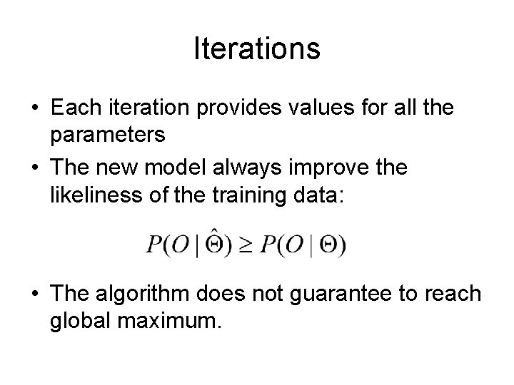 Iterations • Each iteration provides values for all the parameters • The new model
