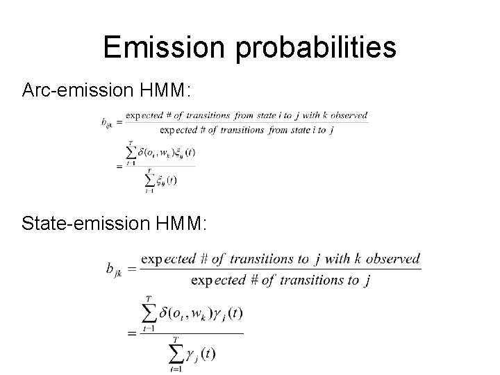 Emission probabilities Arc-emission HMM: State-emission HMM: 