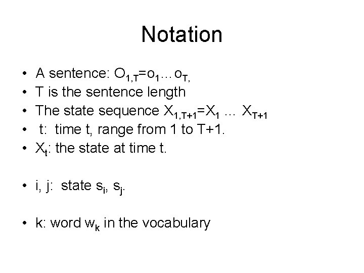 Notation • • • A sentence: O 1, T=o 1…o. T, T is the