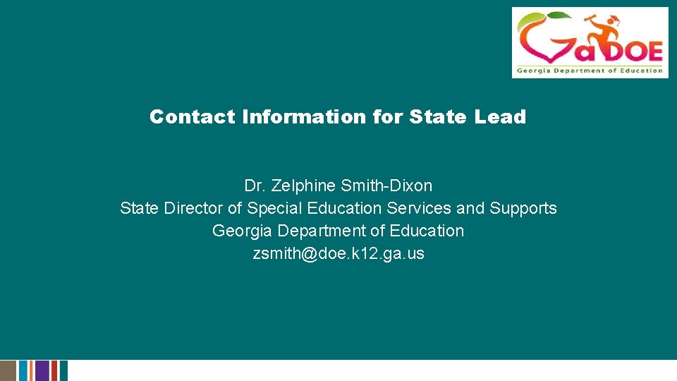 Contact Information for State Lead Dr. Zelphine Smith-Dixon State Director of Special Education Services