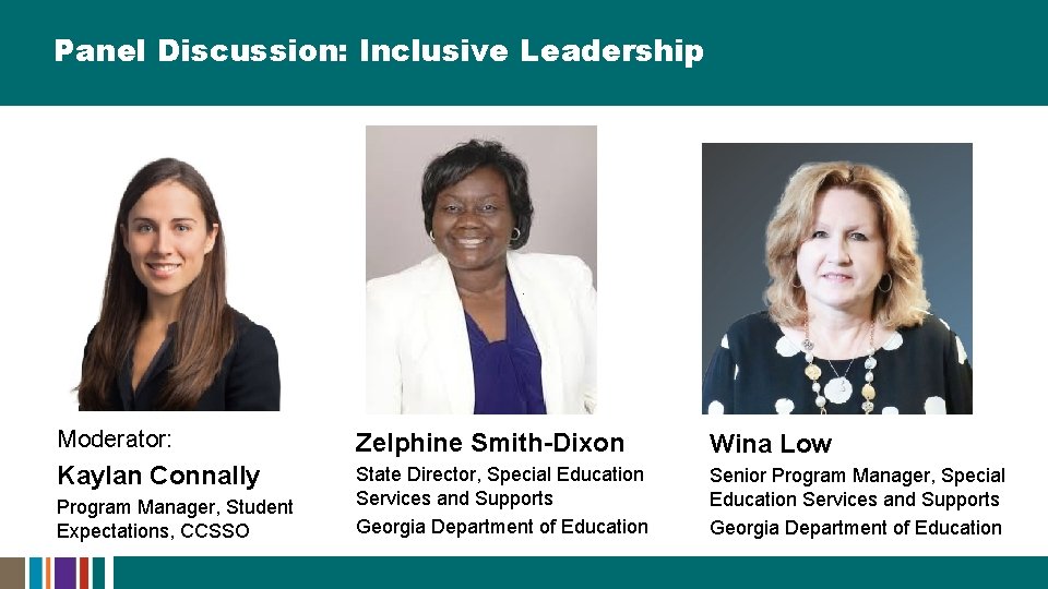 Panel Discussion: Inclusive Leadership Moderator: Zelphine Smith-Dixon Wina Low Kaylan Connally State Director, Special