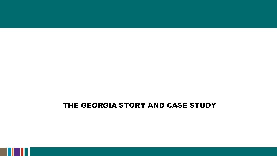 THE GEORGIA STORY AND CASE STUDY 