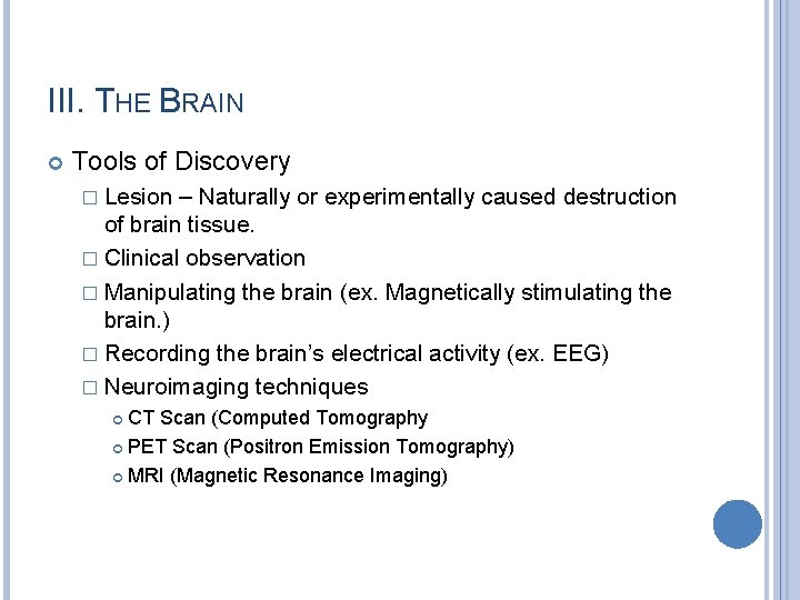 III. THE BRAIN Tools of Discovery � Lesion – Naturally or experimentally caused destruction
