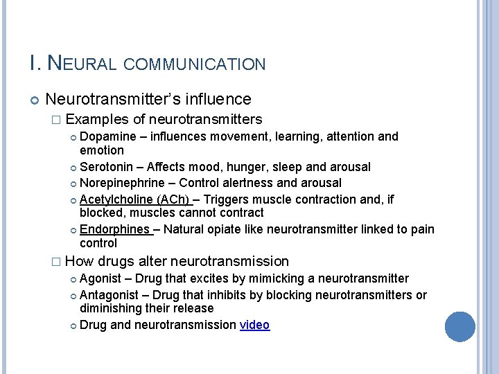 I. NEURAL COMMUNICATION Neurotransmitter’s influence � Examples of neurotransmitters Dopamine – influences movement, learning,