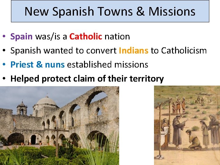 New Spanish Towns & Missions • • Spain was/is a Catholic nation Spanish wanted