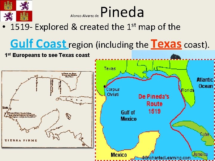 Alonzo Alvarez de Pineda • 1519 - Explored & created the 1 st map