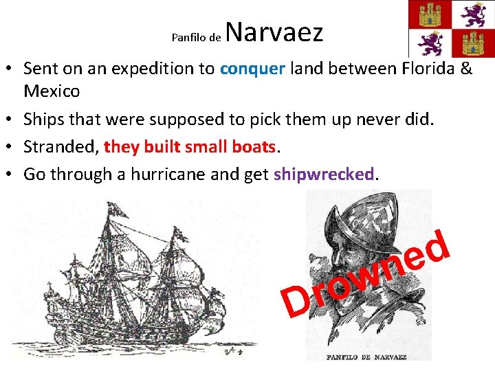 Panfilo de Narvaez • Sent on an expedition to conquer land between Florida &