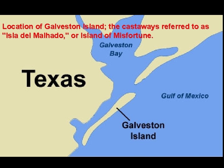 Location of Galveston Island; the castaways referred to as "Isla del Malhado, " or