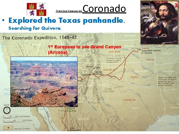 Francisco Vasquez de Coronado • Explored the Texas panhandle. Searching for Quivera. 1 st