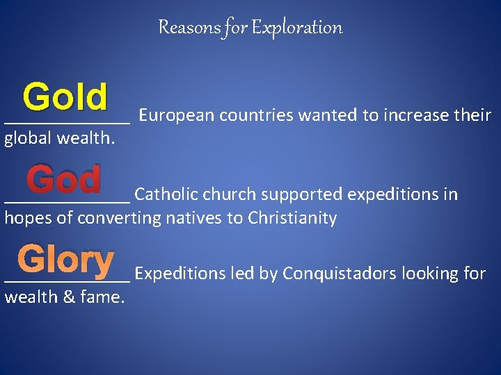 Reasons for Exploration Gold _______ European countries wanted to increase their global wealth. God