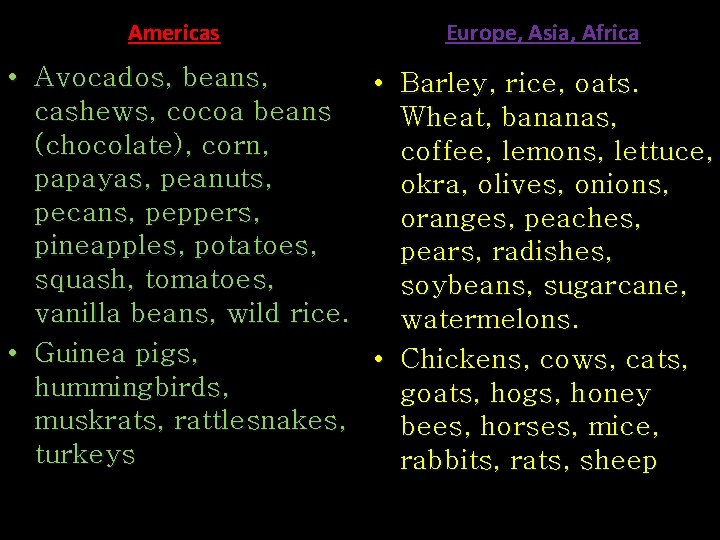 Americas Europe, Asia, Africa • Avocados, beans, • Barley, rice, oats. cashews, cocoa beans