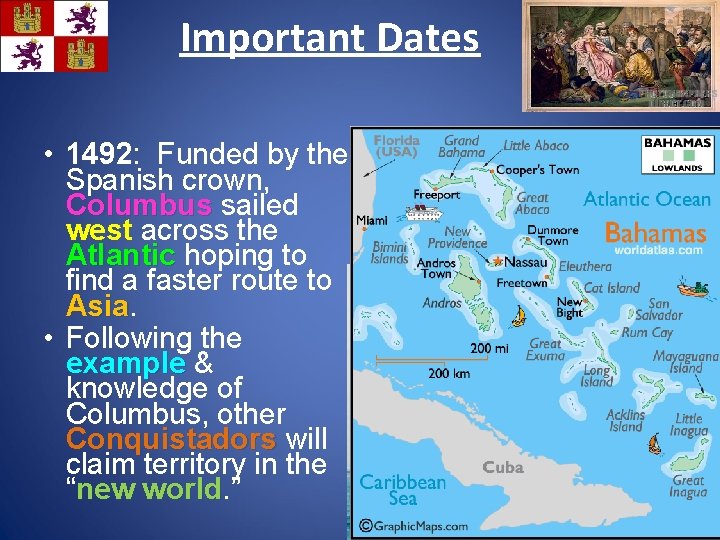 Important Dates • 1492: Funded by the Spanish crown, Columbus sailed west across the