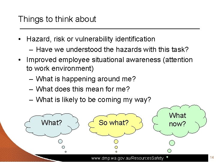 Things to think about • Hazard, risk or vulnerability identification – Have we understood