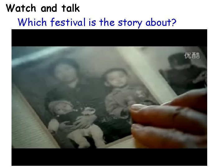 Watch and talk Which festival is the story about? 