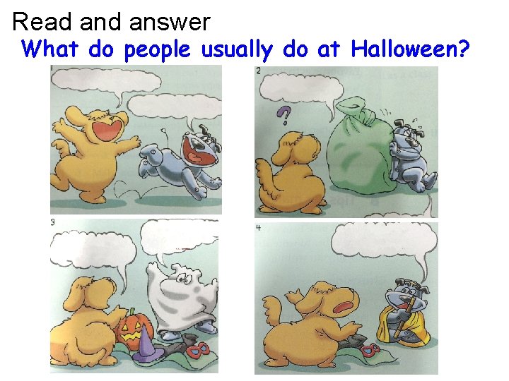 Read answer What do people usually do at Halloween? 