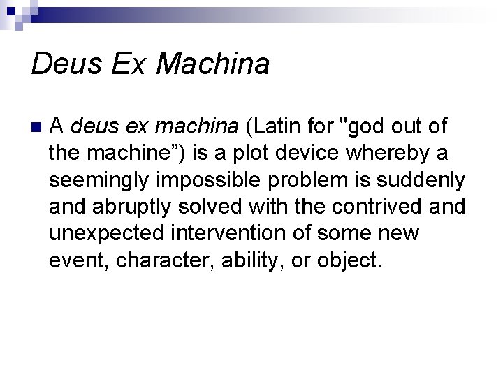 Deus Ex Machina n A deus ex machina (Latin for "god out of the