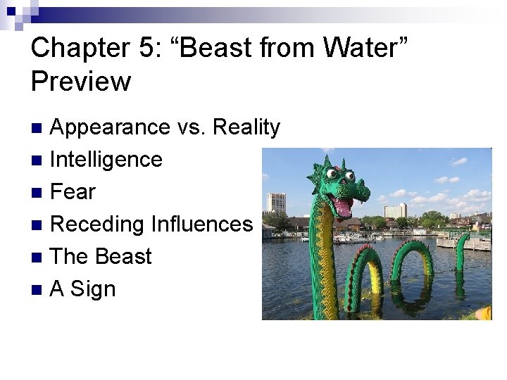 Chapter 5: “Beast from Water” Preview Appearance vs. Reality n Intelligence n Fear n
