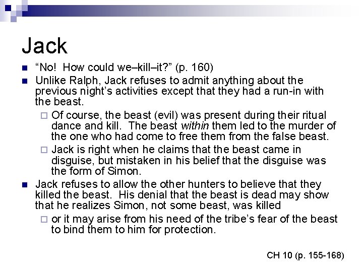Jack n n n “No! How could we–kill–it? ” (p. 160) Unlike Ralph, Jack