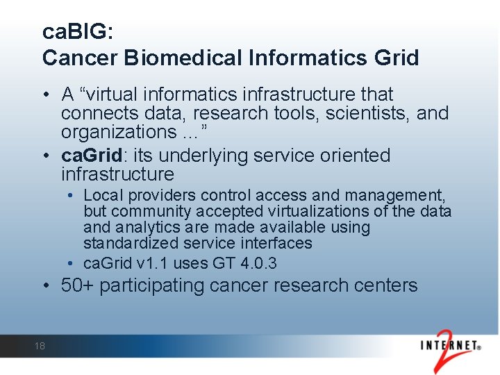 ca. BIG: Cancer Biomedical Informatics Grid • A “virtual informatics infrastructure that connects data,