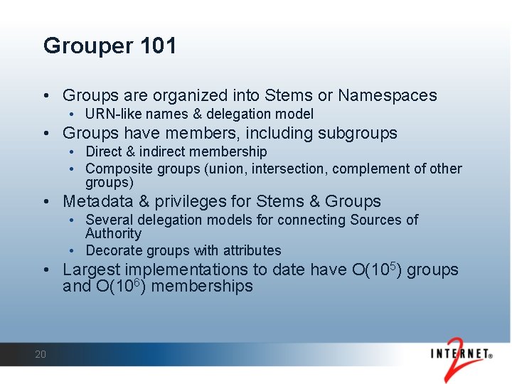 Grouper 101 • Groups are organized into Stems or Namespaces • URN-like names &