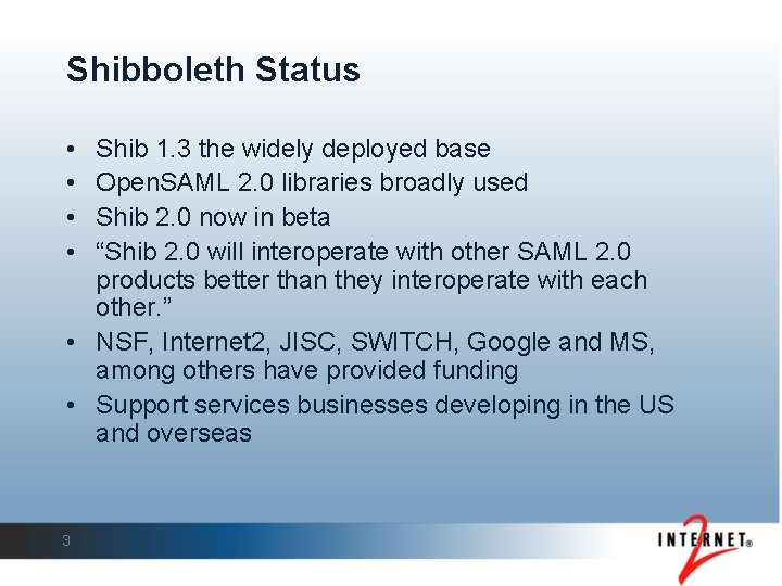 Shibboleth Status • • Shib 1. 3 the widely deployed base Open. SAML 2.