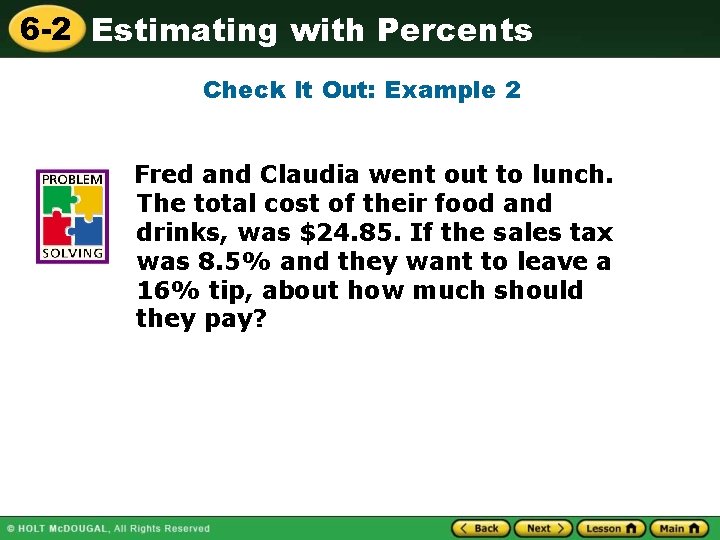 6 -2 Estimating with Percents Check It Out: Example 2 Fred and Claudia went