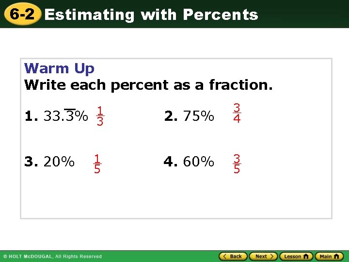 6 -2 Estimating with Percents Warm Up Write each percent as a fraction. 1.