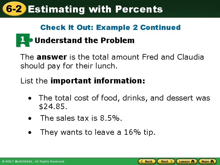 6 -2 Estimating with Percents Check It Out: Example 2 Continued 1 Understand the