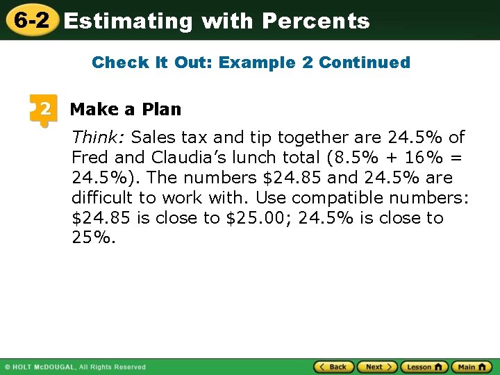 6 -2 Estimating with Percents Check It Out: Example 2 Continued 2 Make a