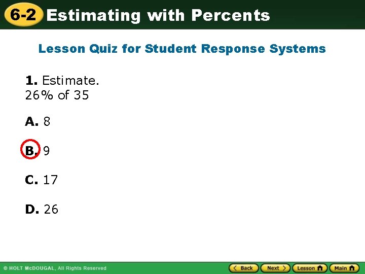 6 -2 Estimating with Percents Lesson Quiz for Student Response Systems 1. Estimate. 26%