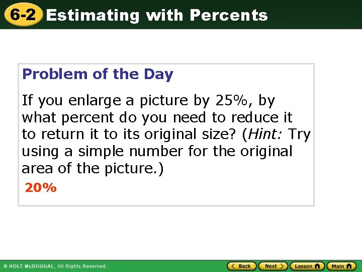 6 -2 Estimating with Percents Problem of the Day If you enlarge a picture