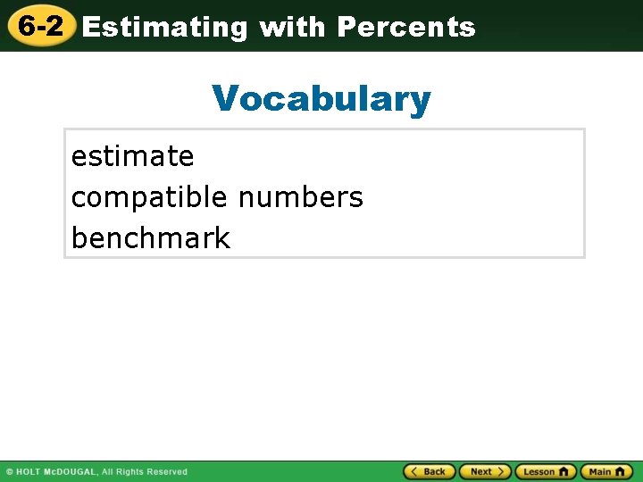 6 -2 Estimating with Percents Vocabulary estimate compatible numbers benchmark 