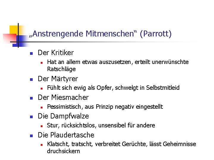 „Anstrengende Mitmenschen“ (Parrott) n Der Kritiker n n Der Märtyrer n n Pessimistisch, aus